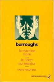 book cover of La Machine molle - Le Ticket qui explosa - Nova Express by William S. Burroughs