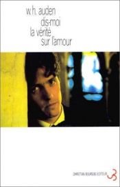 book cover of Dis-moi la vérité sur l'amour by W. H. Auden
