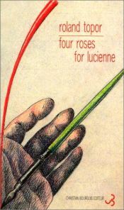 book cover of Four roses for Lucienne by Roland Topor