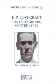 book cover of H. P. Lovecraft : Contre le monde, contre la vie by Michel Houellebecq