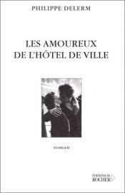 book cover of Les amoureux de l'Hôtel de Ville by Philippe Delerm