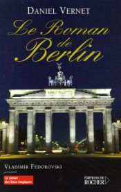 book cover of Le Roman de Berlin by Daniel Vernet