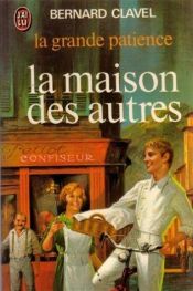 book cover of La Grande Patience, tome 1 : La Maison des autres by Bernard Clavel