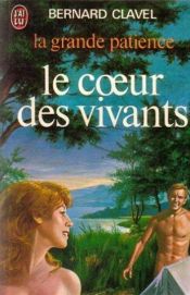 book cover of La Grande Patience, tome 3 : Le Coeur des vivants by Bernard Clavel