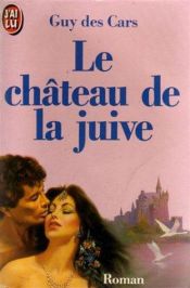 book cover of Le chateau de la juive; roman by Guy des Cars