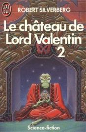 book cover of Cycle de Majipoor, tome 1:Le château de Lord Valentin 2 by רוברט סילברברג