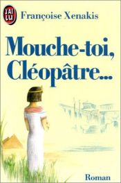 book cover of Mouche-toi, Cléopâtre by Françoise Xenakis