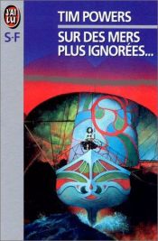 book cover of Sur des mers plus ignorées by Tim Powers
