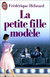 book cover of La Petite Fille modèle by Frédérique Hébrard