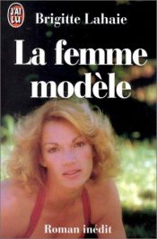 book cover of La Femme modèle by Brigitte Lahaie