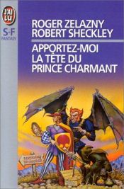 book cover of Apportez-moi la tête du prince charmant by Roger Zelazny