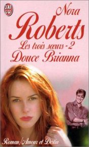 book cover of Les Trois soeurs, tome 2 : Douce Brianna by Nora Roberts