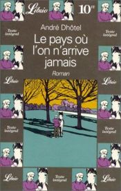 book cover of Le pays où l'on arrive jamais by A. Dhôtel