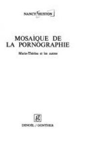 book cover of Mosaique de la pornographie: Marie-Therese et les autres (Collection "Femme") by Nancy Huston