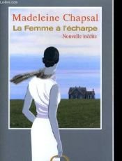 book cover of La femme à l'écharpe by Madeleine Chapsal