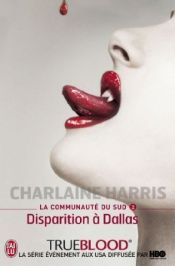 book cover of La communauté du Sud, Tome 2 : Disparition à Dallas by Charlaine Harris