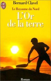 book cover of Le Royaume du nord, tome 2 : L'or de la terre by Bernard Clavel