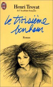 book cover of Le troisième Bonheur by Henri Troyat