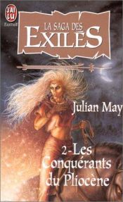 book cover of La saga des exiles - les conquerants du pliocene by Julian May