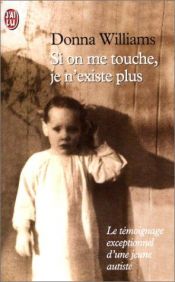 book cover of Si on me touche je n'existe plus by Donna Williams