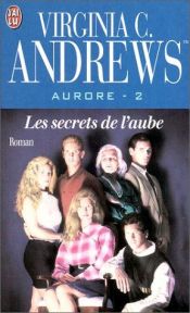 book cover of Aurore, tome 2 : Les secrets de l'aube by Virginia C. Andrews