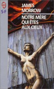book cover of Notre mère qui êtes aux cieux by James Morrow