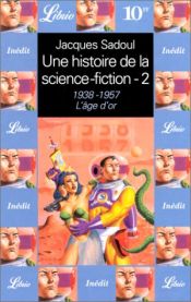 book cover of Une histoire de la science-fiction - 2 : l'âge d'or 1938-1957 by Jacques Sadoul
