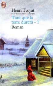 book cover of Tant que la terre durera tome 1 by Henri Troyat