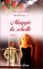 book cover of Les Trois Soeurs, tome 1 : Maggie la rebelle by Nora Roberts