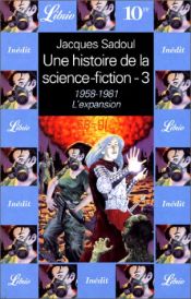 book cover of Une histoire de la science-fiction, tome 3 : 1958-1983, l'expansion by Jacques Sadoul