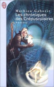 book cover of Les Chroniques des Crépusculaires by Mathieu Gaborit