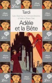 book cover of Les Aventures extraordinaires d'Adèle Blanc-Sec : Adèle et la bête by Jacques Tardi