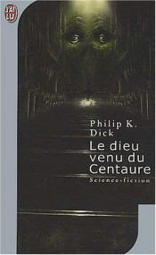book cover of Le dieu venu du centaure by Philip K. Dick
