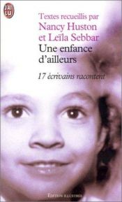 book cover of Une enfance d'ailleurs : 17 écrivains racontent by Нэнси Хьюстон