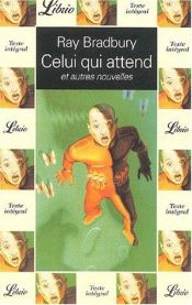 book cover of Celui qui attend et autres nouvelles by Ray Bradbury