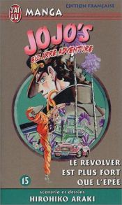 book cover of Jojo's Bizarre Adventure, tome 15 : Le revolver est plus fort que l'épée by Hirohiko Araki
