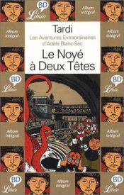 book cover of Les Aventures extraordinaires d'Adèle Blanc-Sec, tome 6 : Le Noyé à deux têtes by Jacques Tardi