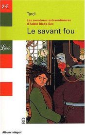 book cover of Les Aventures extraordinaires d'Adèle Blanc-Sec. Tome 3, Le Savant Fou by Jacques Tardi