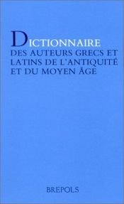 book cover of Dictionnaire des auteurs grecs et latins de l'antiquité et du Moyen Age by Wolfgang Buchwald
