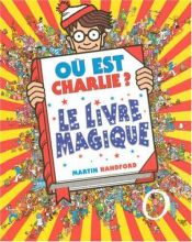 book cover of Où est Charlie? le livre magique by Martin Handford