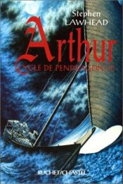 book cover of Le Cycle de Pendragon, tome 3 : Arthur by Stephen R. Lawhead