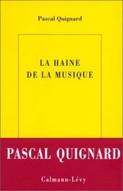 book cover of La haine de la musique (Collection litteraire) by Pascal Quignard