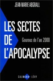 book cover of Les sectes de l'apocalypse by Jean-Marie Abgrall