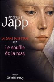 book cover of La Dame sans terre, Tome 2 : Le Souffle de la rose by Andrea-H Japp