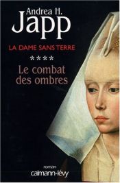 book cover of La Dame sans terre, Tome 4 : Le combat des ombres by Andrea-H Japp