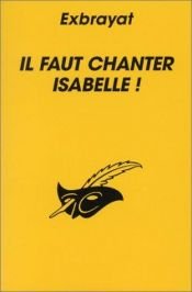 book cover of Il faut chanter Isabelle by Шарль Эксбрайя