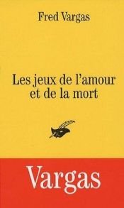 book cover of Les jeux de l'amour et de la mortLes Jeux de l'amour et de la mort by フレッド・ヴァルガス
