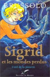 book cover of Sigrid et les Mondes perdus, tome 1 : L'oeil de la pieuvre by Serge Brussolo