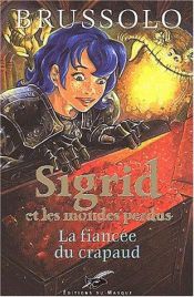 book cover of Sigrid, tome 2 : La Fiancée du crapaud by Serge Brussolo