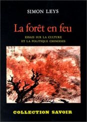 book cover of The Burning Forest: Essays on Chinese Culture and Politics by Simon Leys